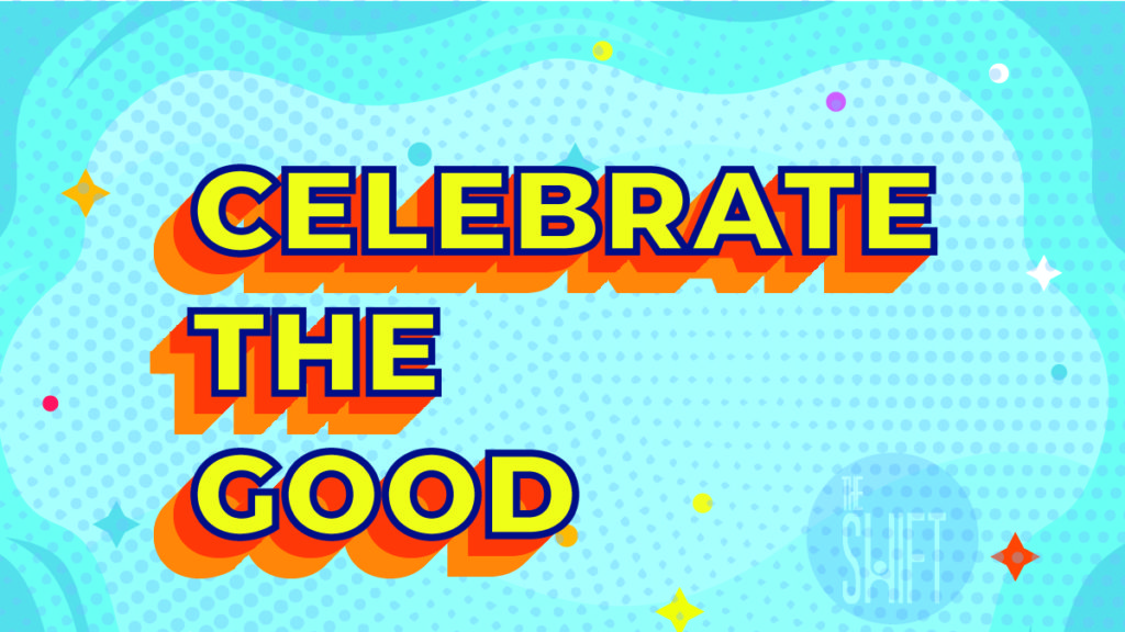 Celebrate the Good